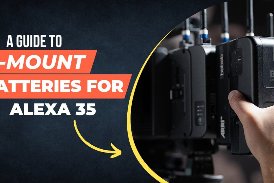 A Guide to B Mount Batteries for ALEXA 35