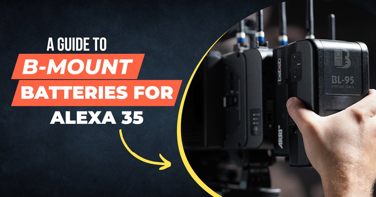 A Guide to B Mount Batteries for ALEXA 35